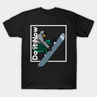 Do it now + travelling + motivation + Quotes - snowboarding White -Shirt T-Shirt